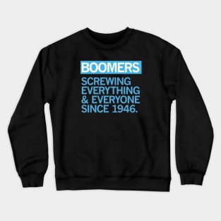 BOOMERS — Screwing Everything & Everyone Since 1946 Crewneck Sweatshirt